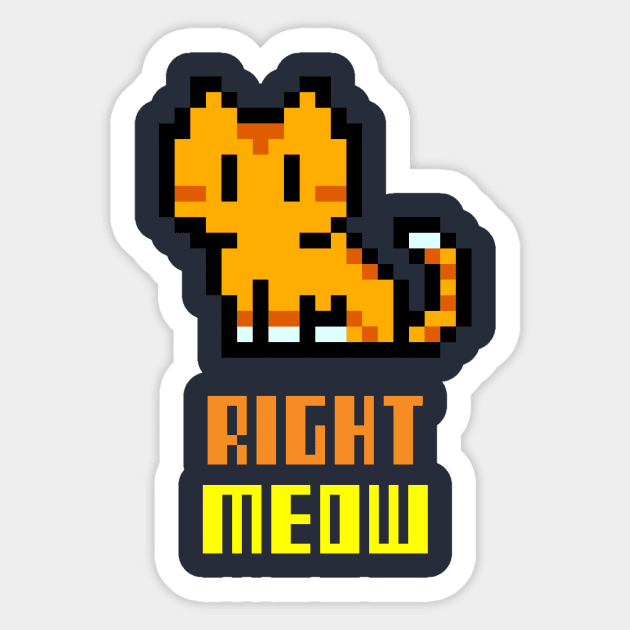 Right Meow Sticker by Sam's Shirt Barn